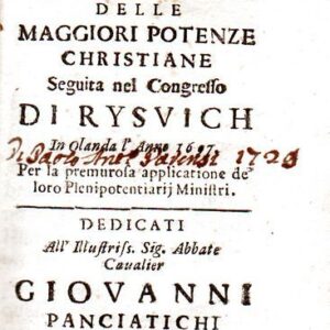 Capitoli dell'unione pacifica delle maggiori potenze christiane Seguita nel Congresso di Rysvich in Olanda l'Anno 1697 Per la premurosa applicatione de' loro Plenipotentiarij Ministri.