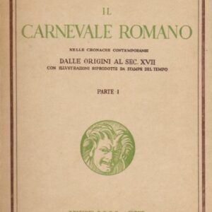 Il Carnevale Romano. (Vol. I°-Dalle origini al sec. XVII) - (Voll.II°-Sec. XVIII-XIX).
